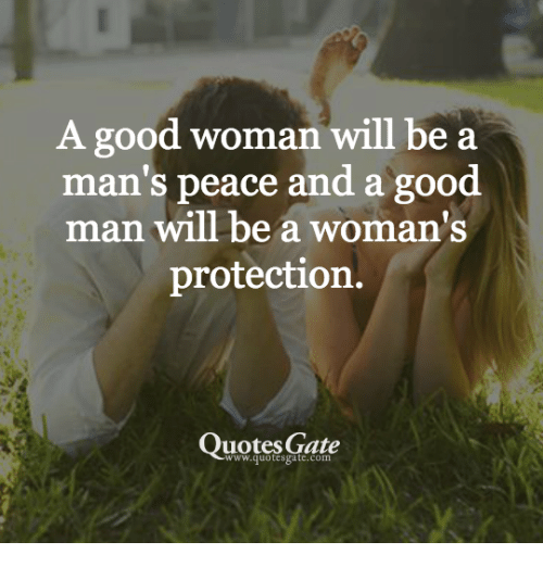 A Good Woman Will Be a Man’S Peace and a good man will be a woman’s protection