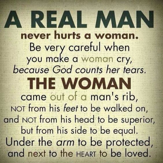 A Real Man Never Hurts A Woman be very careful when you make a woman cry because God counts her tears The woman…