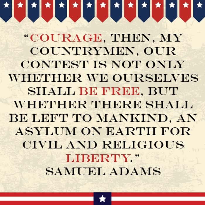 Courage then my country men our contest is not only whether we ourselves shall be free but whether there shall be left to mankind an asylum on earth for civil … – Samuel Adams