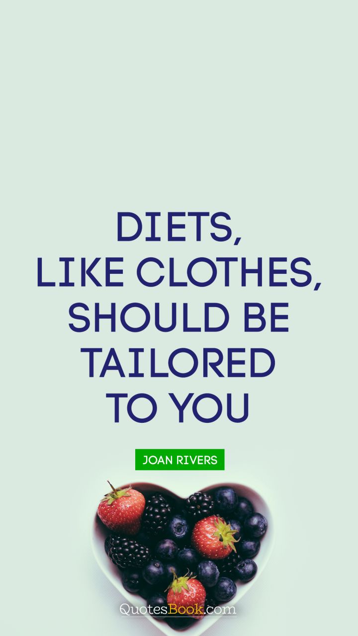 Diets, like clothes, should be tailored to you. Joan Rivers