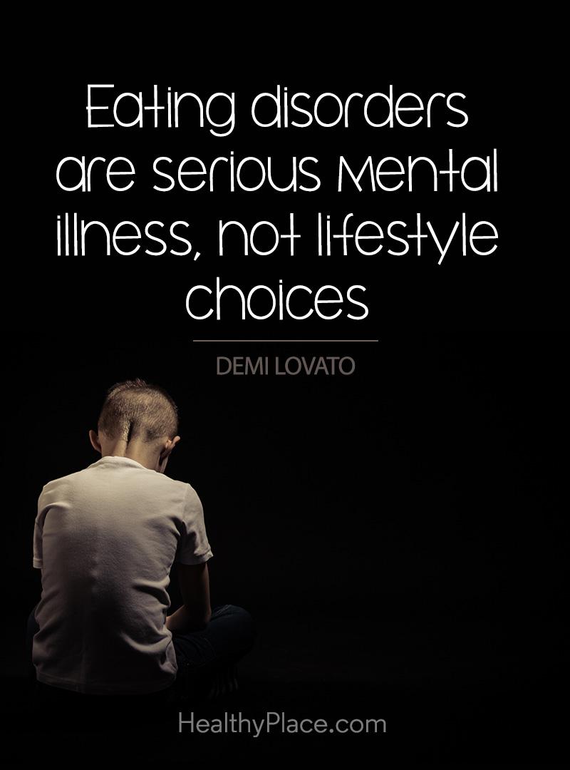 Eating disorders are serios mental illness, not lifestyle choices. demi lovato