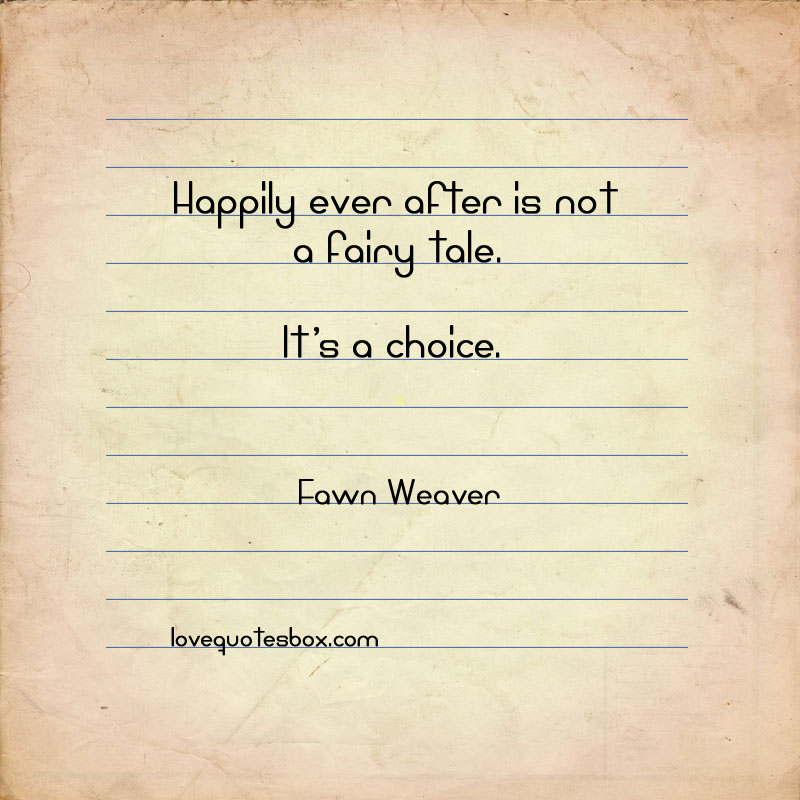 Happily Ever After Is Not A Fairy Tale. It’s A Choice. – Fawn Weaver