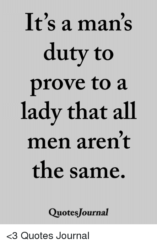 It's A Man's Duty To Prove To A Lady That All Men Aren't The Same