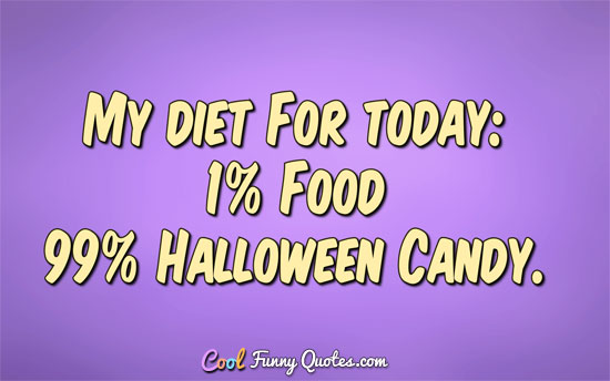 My diet for today 1 percent food, 99 percent Halloween candy