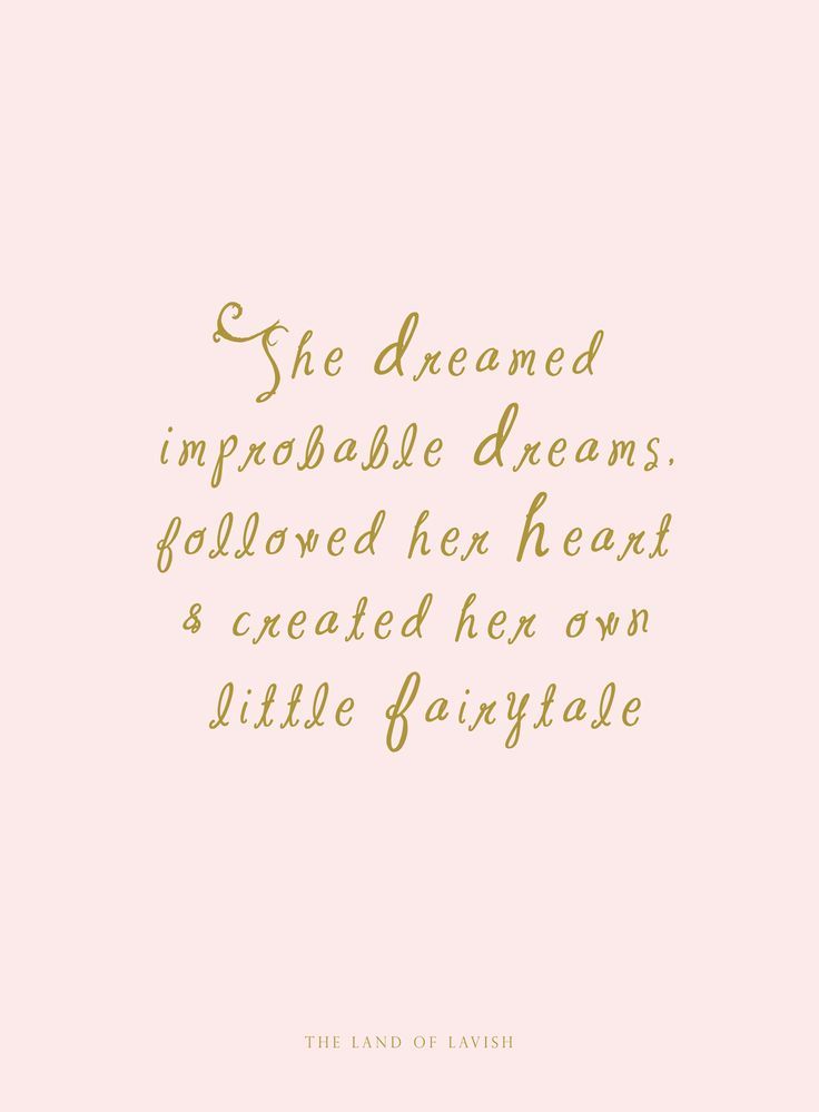 She dreamed impossible dreams, followed her heart and created her own little fairytale.