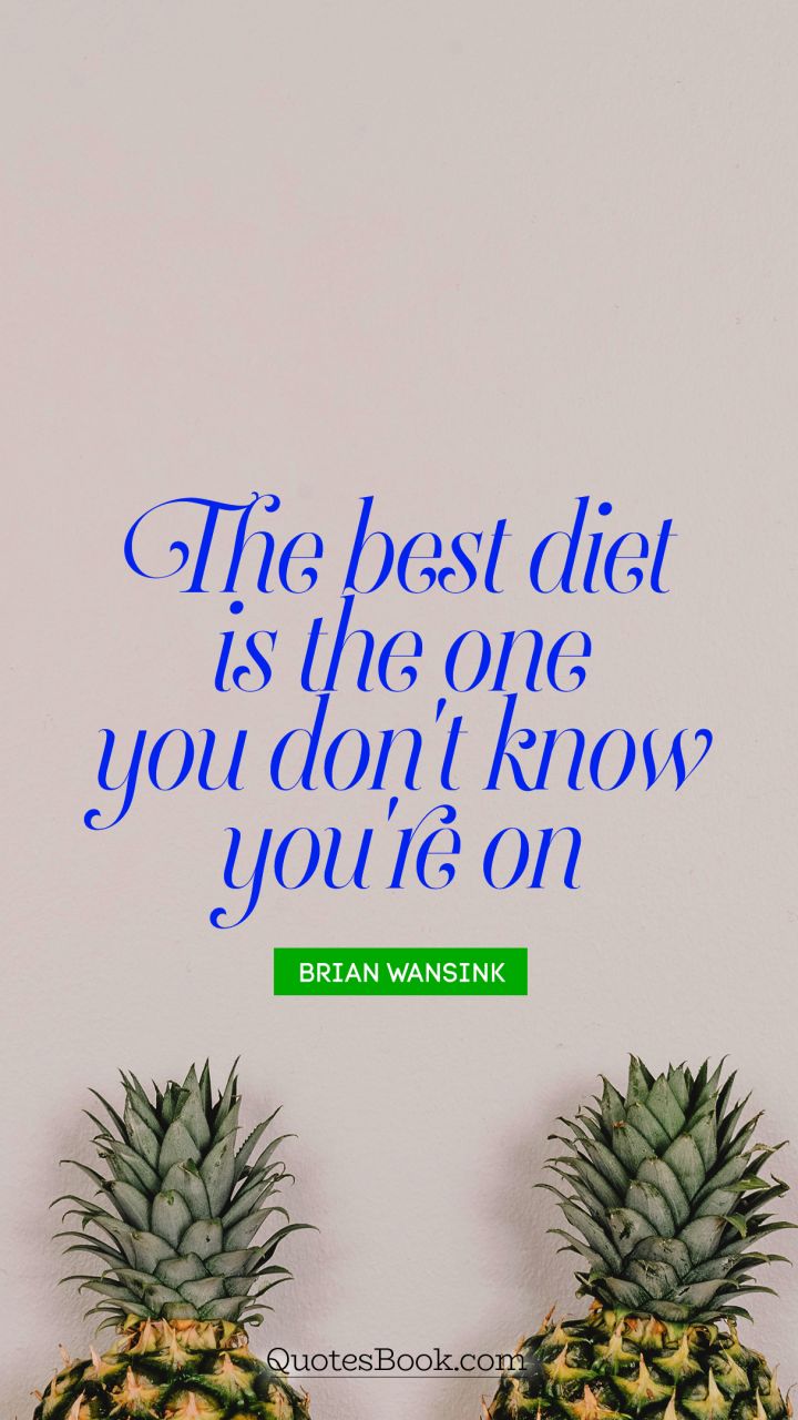 The best diet is the one you don’t know you’re on. brain wansink