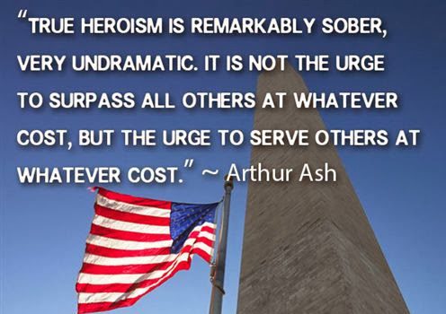 True herism is remarkable sober very undramatic it is not the urge to surpass all others at whatever cost but the urge to serve others at whatever cost – Arthur Ash