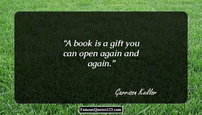 a book is a gift you can open again and again. garrison keillor