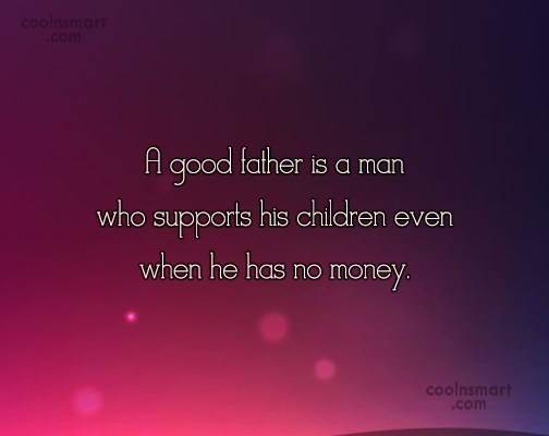 a good father is a man who supports his children even when he has no money