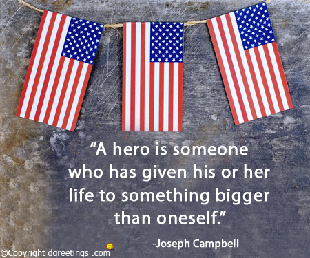 a hero is someone who has given his or her life to something bigger than oneself. joseph campbell