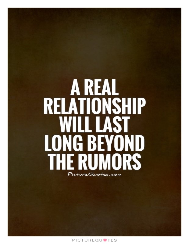 a real relationship will last long beyond the rumors