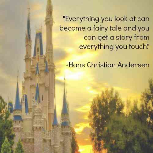 everything you look at can become a fairy tale and you can get a story from everything you touch. hans christian andersen