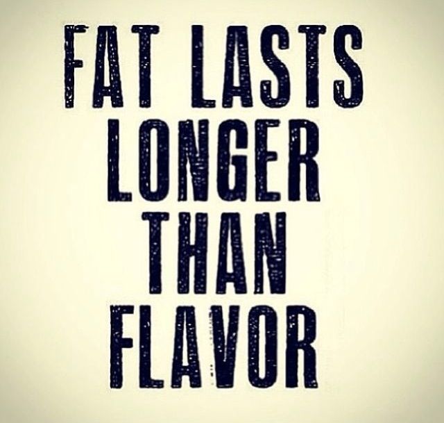 fat lasts longer than flavor