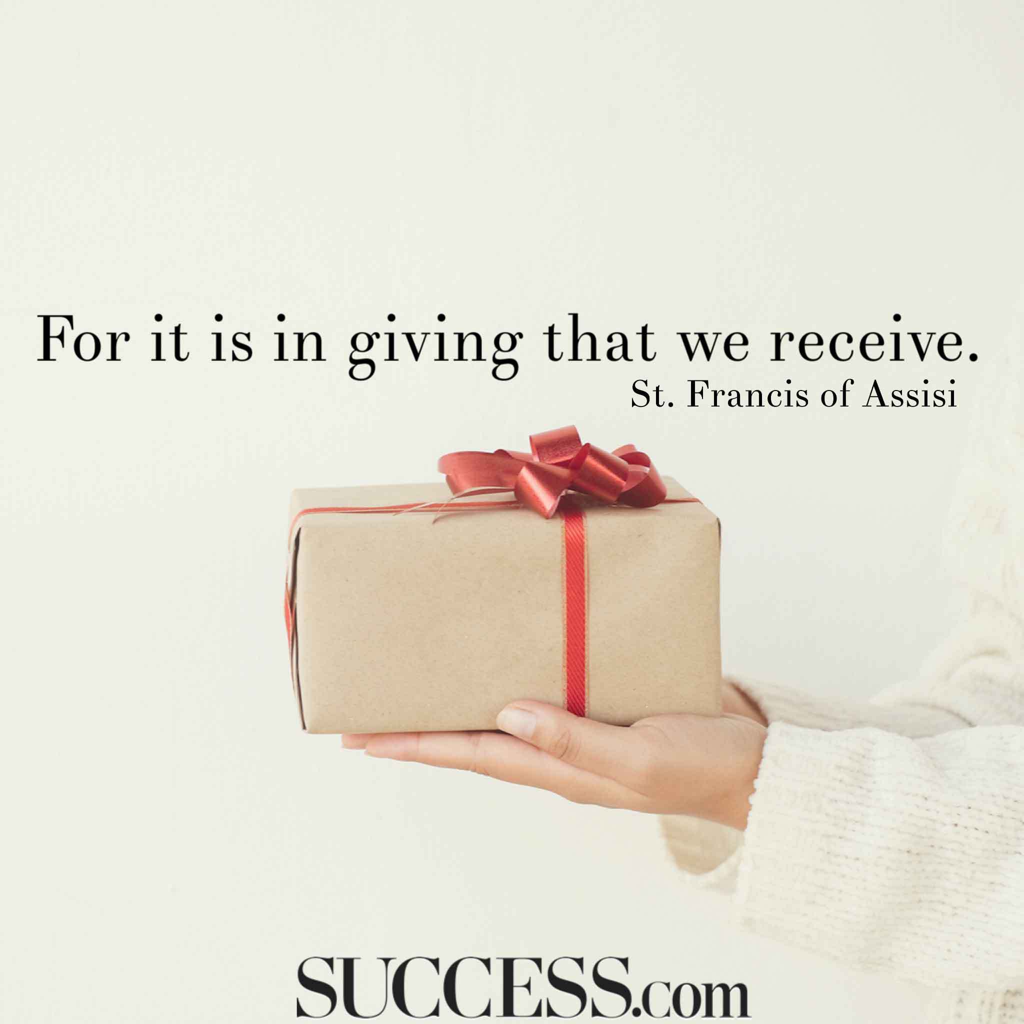 for it is in giving that we receive. st. francis of assisi