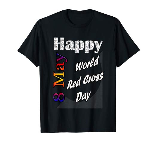 happy world red cross day 8 may tshirt