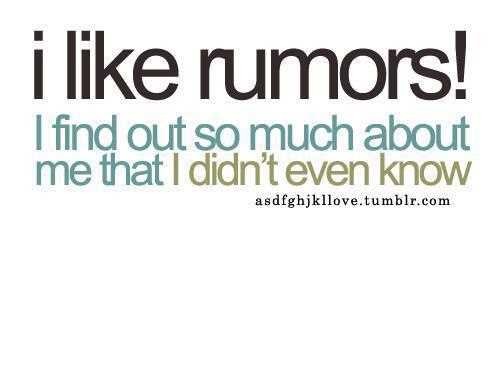 i like rumors i find out so much about me that i didn’t even know