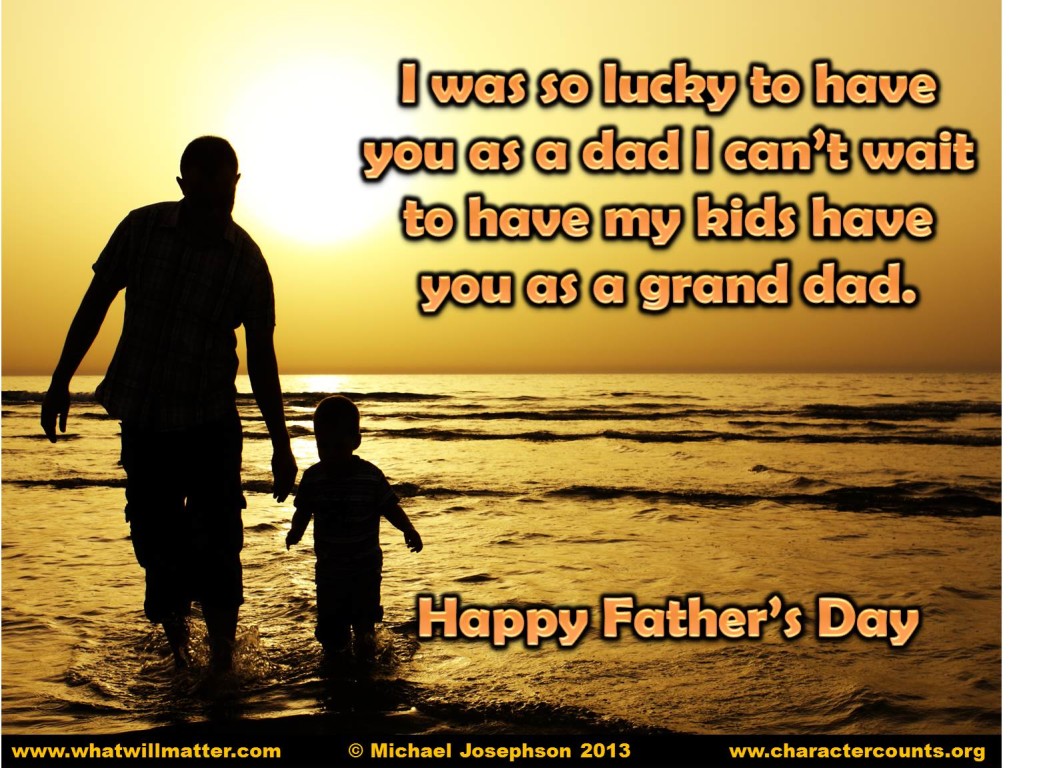 i was so lucky to have you as a dad i can’t wait to have my kids have you as a grand dad.