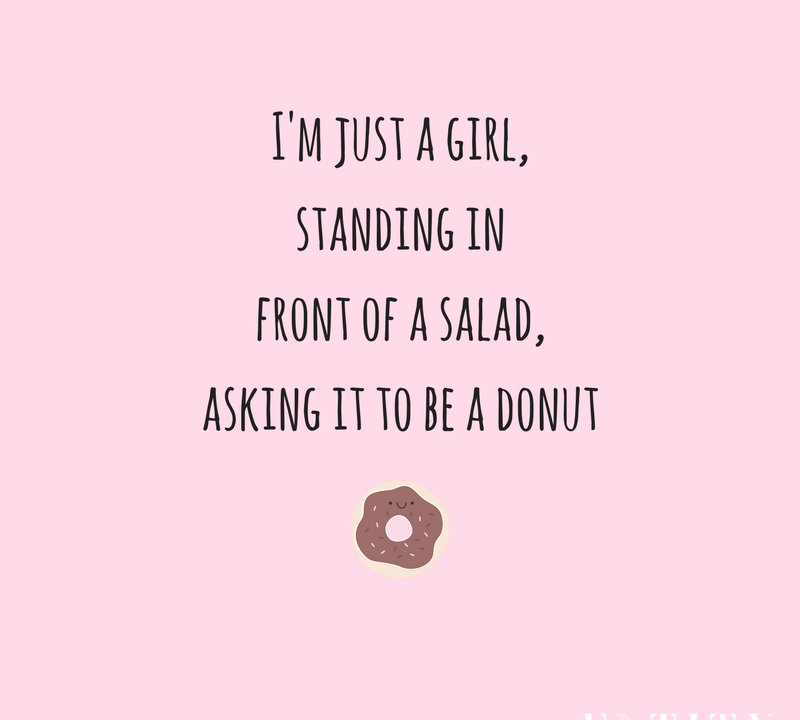 i’m just a girl, standing in front of a salad, asking it to be a donut