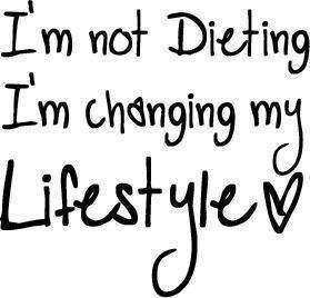 i’m not dieting i’m changing my lifestyle