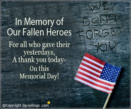 in memory of our fallen heroes for all who gave their yesterdays, a thank you today on this memorial day