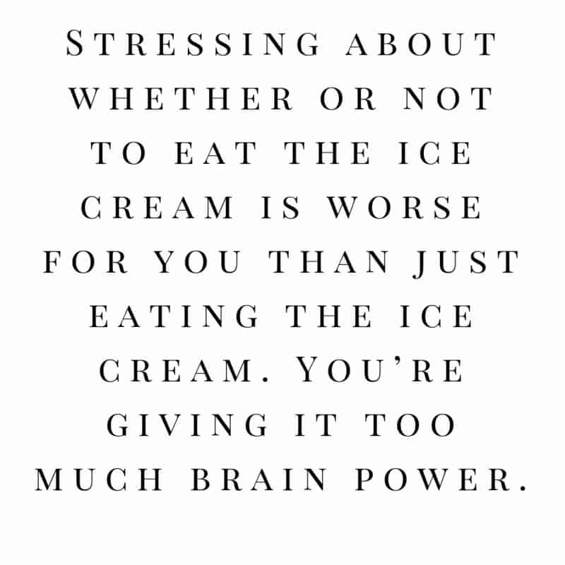 stressing about whether or not to eat the ice cream is worse for you than just eating the ice cream. you’re giving it too much brain power