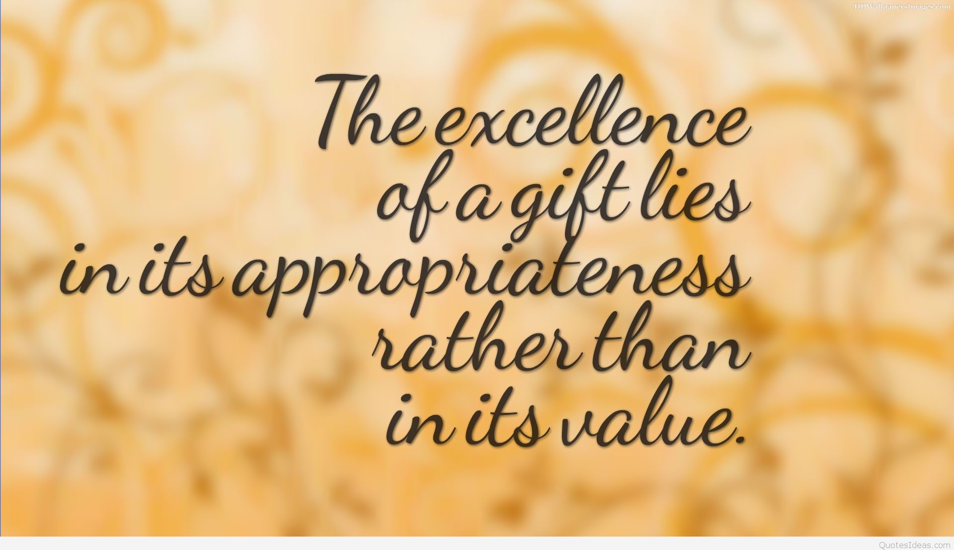 the excellence of a gift lies in its appropriateness rather than in its value