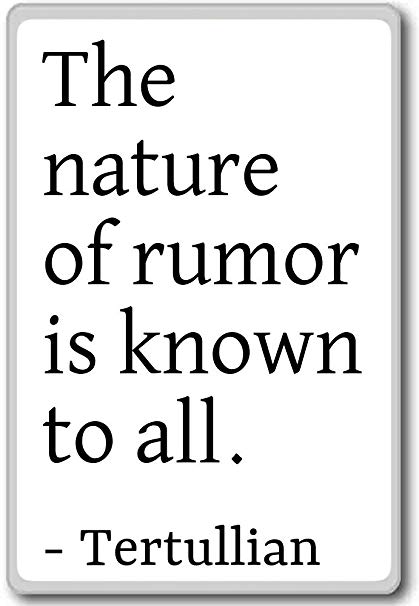 the nature of rumor is known to all. tertullian