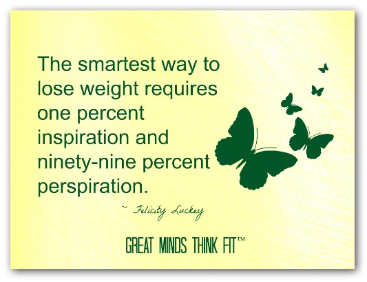 the smartest way to lose weight requires one percent inspiration and ninety-nine percent perspiration. felicity luckey