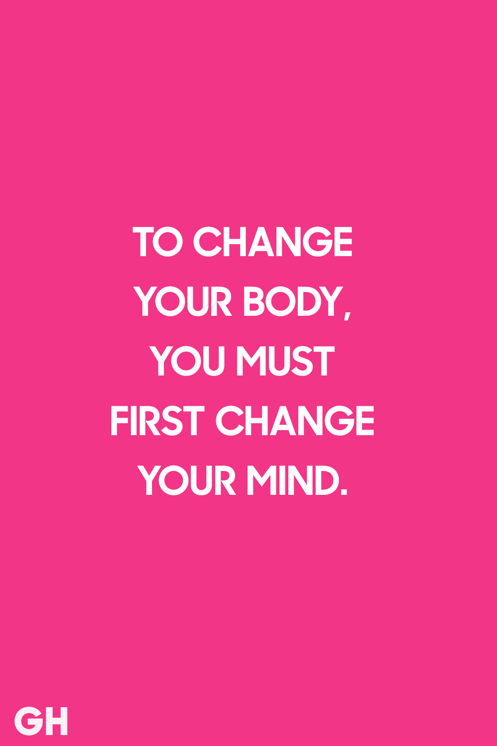 to change your body, you must first change your mind