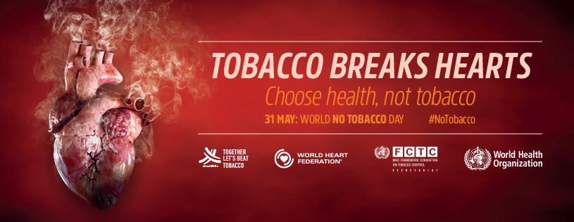 tobacco breaks hearts choose health, not tobacco 31 may world no tobacco day