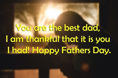 you are the best dad, i am thankful that it is you i had. happy father’s day