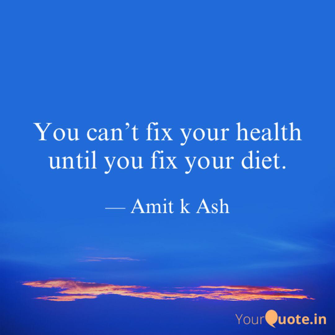 you can’t fix your health until you fix your diet. amit k ash