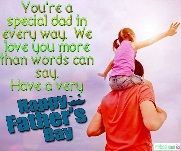 you’are a special dad in every way. we love you more than words can say. have a very happy father’s day