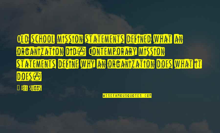 Old school mission statements defined what an organization did a contemporary mission statements define why an organzation does what it does. dell suees