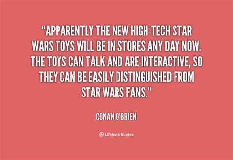apparently the new high tech star wars toy will be in stories any day now. the toys can talk and are interactive, so they can be easily distinguished from star wars fans. conan o brien
