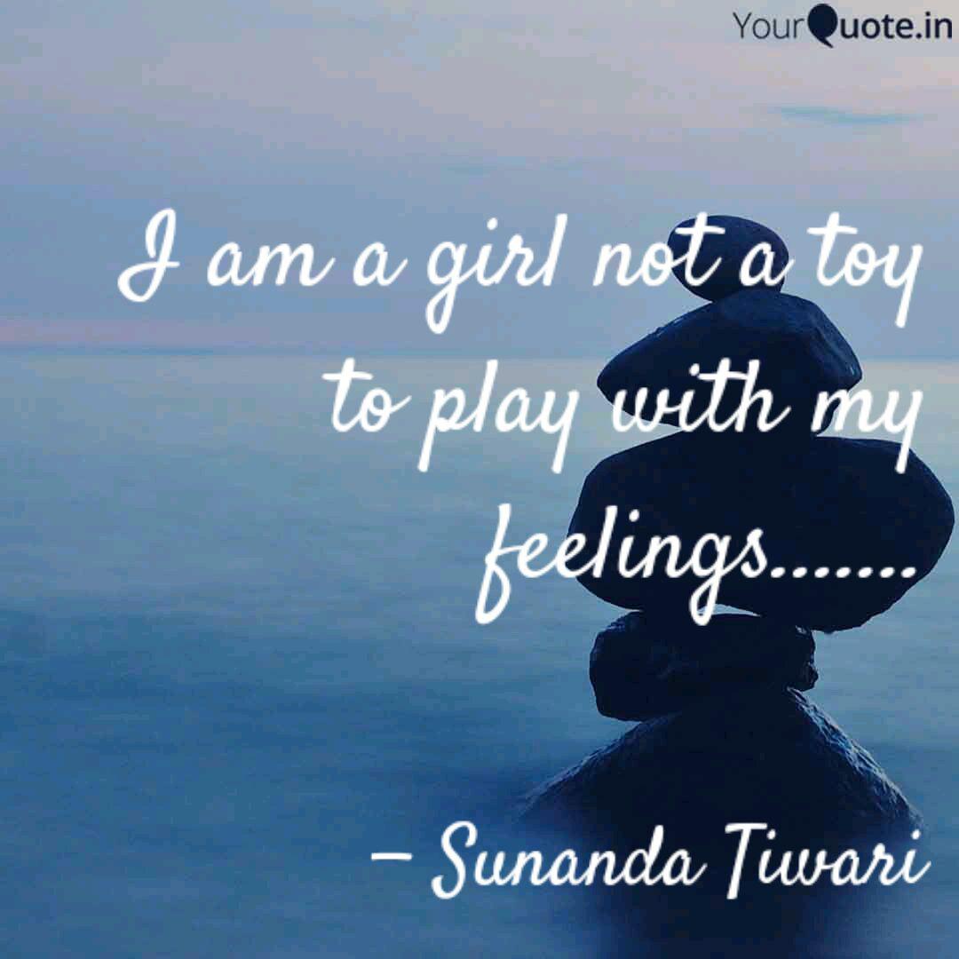 i am a girl not a toy to play with my feelings. sunanda tiwari