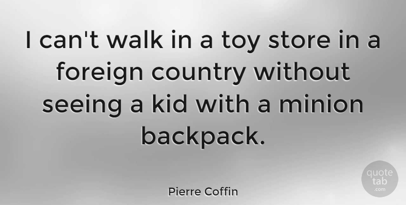 i can’t walk in a toy store in a foreign country without seeing a kid with a minion backpack. pierre coffin