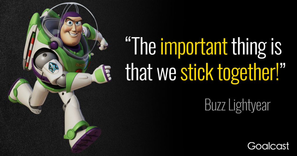 the important thing is that we stick together. buzz lightyear