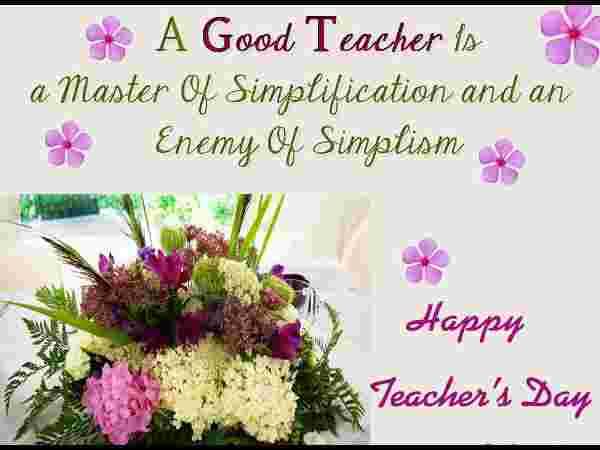 a good teacher is a master of simplification and an enemy of simplism happy teachers day