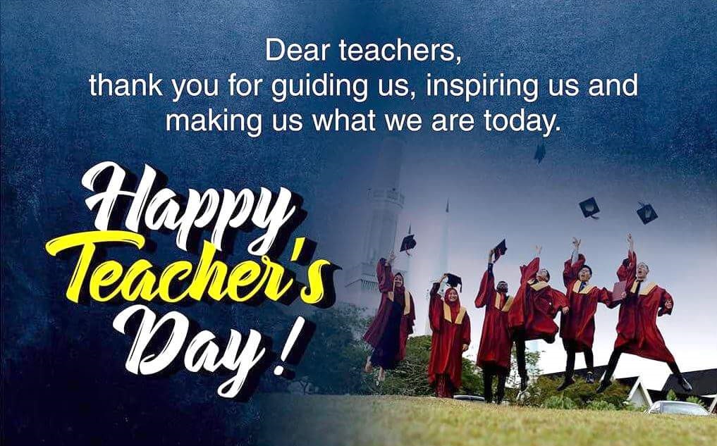 dear teachers, thank you for guiding us, inspiring us and making us what we are today happy teacher’s day