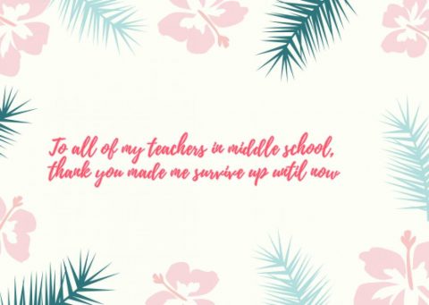 to all of my teachers in middle school thank you made me surprise up until now happy teacher’s day