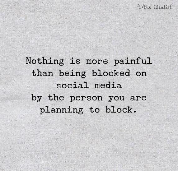 Nothing is more painful than being blocked on social media by the person you are planning to block