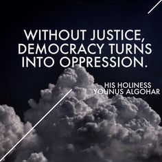 Without justice democracy turns into oppression