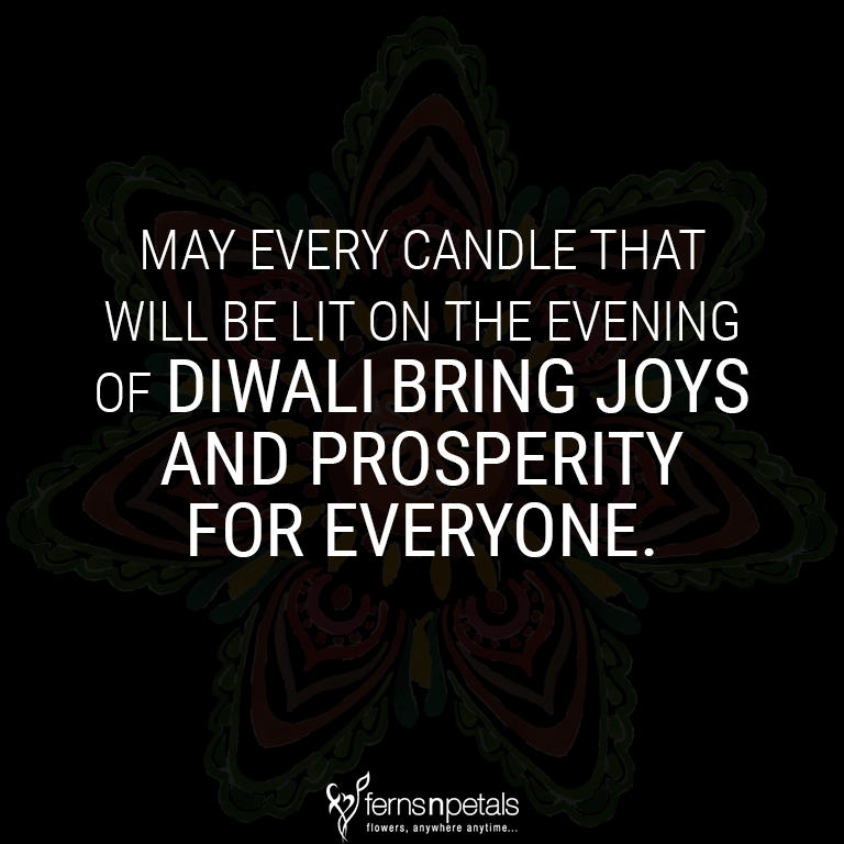 may every candle that will be lit on the evening of diwali bring joys and prosperity for everyone