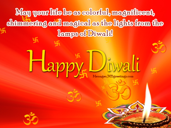 may your life be as colorful, magnificent, shimmering and magical as the lights from the lamps of diwali happy diwali