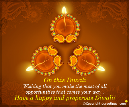 on this diwali wishing that you make the most of all opportunities that comes your way have a happy and prosperous diwali