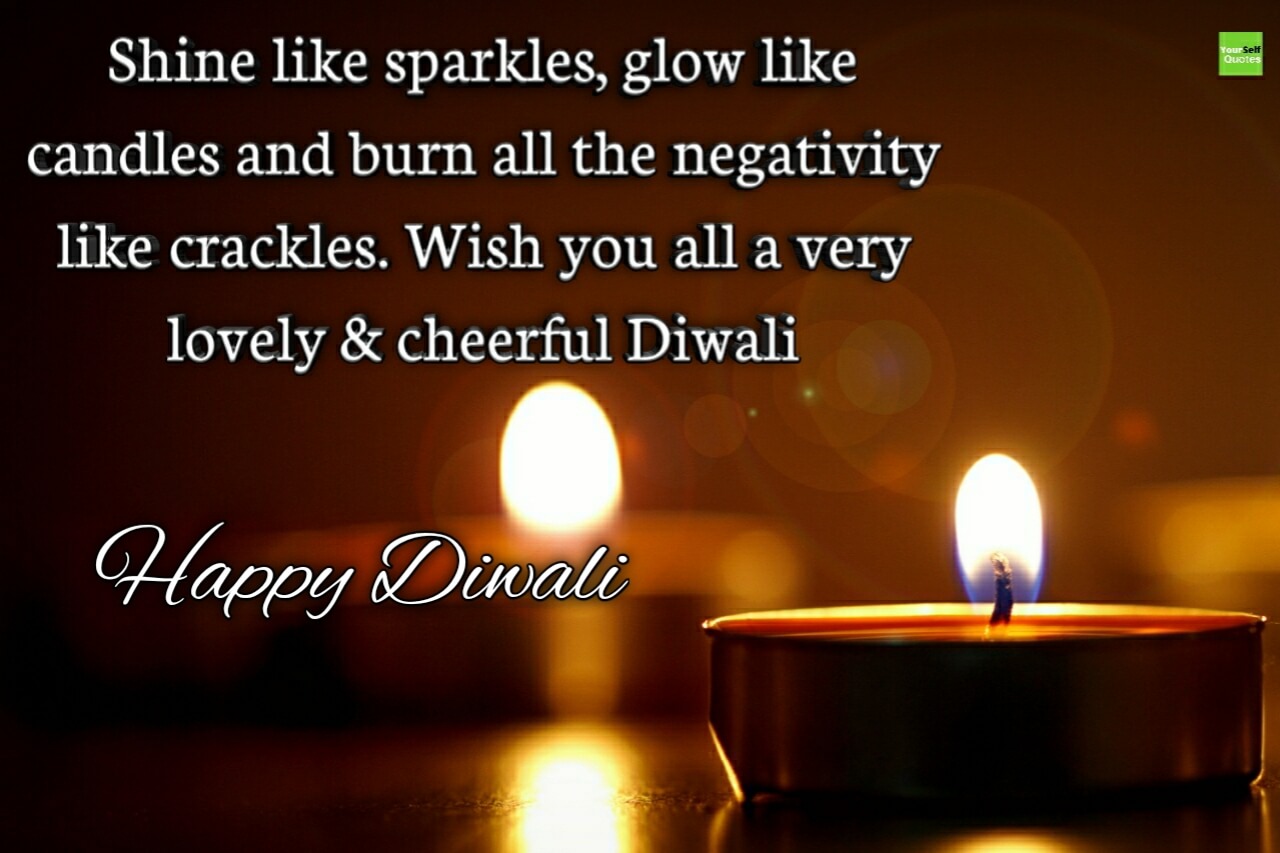 shine like sparkles, glow like candles and burn all the negativity like crackles. happy diwali