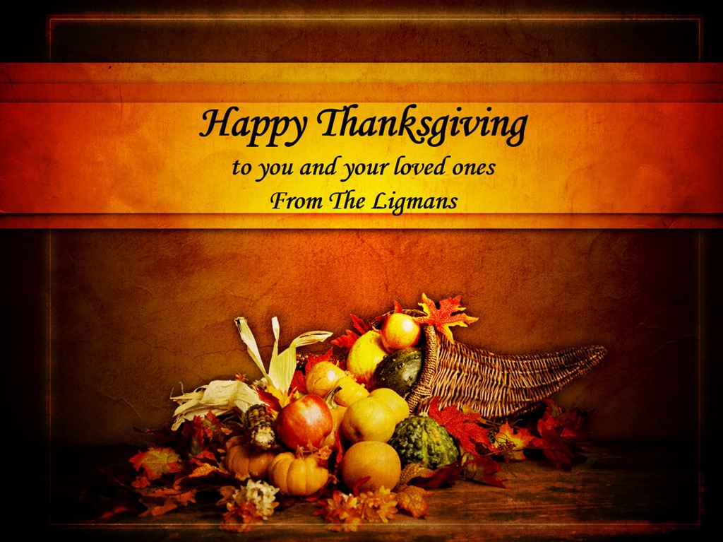 happy thanksgiving to you and your loved ones from the ligmans