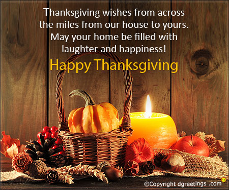 thanksgiving wishes from across the miles from our house to yours. may your home be filled with laughter and happiness happy thanksgiving