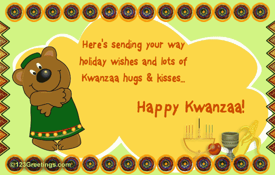 here’s sending your way holiday wishes and lots of kwanza hugs & kisses happy kwanza